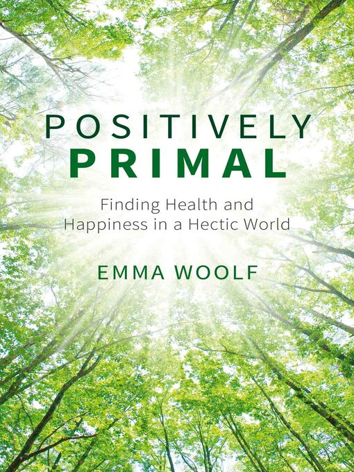 Title details for Positively Primal: Finding Health and Happiness in a Hectic World by Emma Woolf - Available